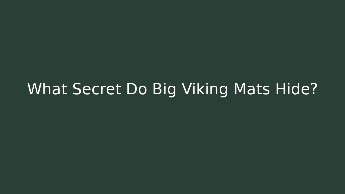 What Secret Do Big Viking Mats Hide?
