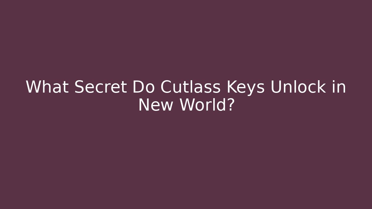 What Secret Do Cutlass Keys Unlock in New World?