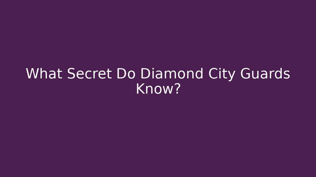 What Secret Do Diamond City Guards Know?