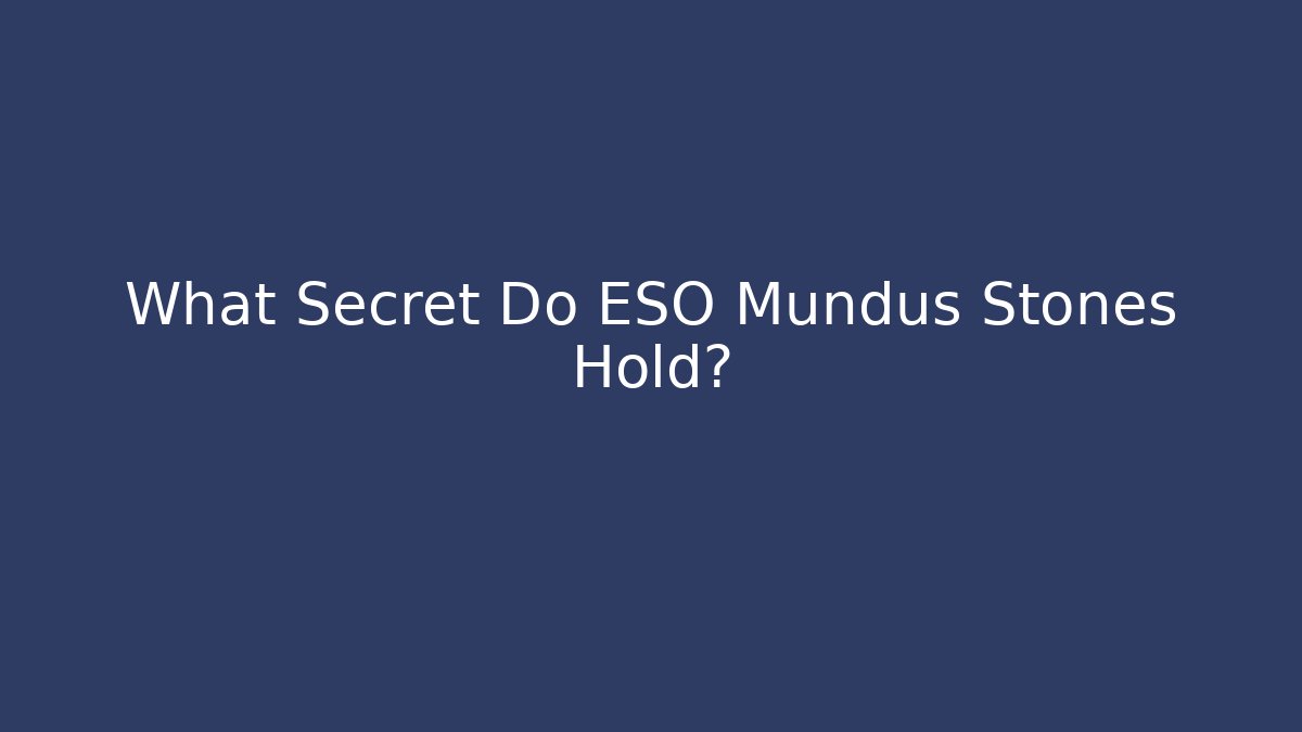 What Secret Do ESO Mundus Stones Hold?
