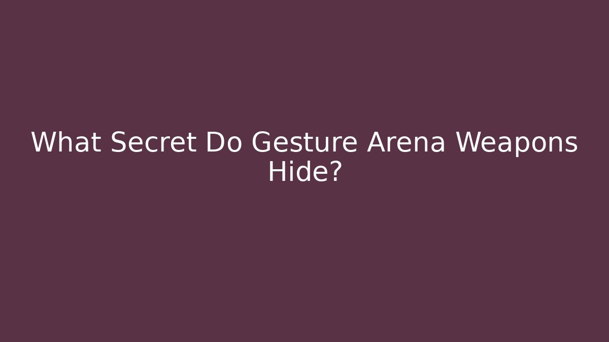 What Secret Do Gesture Arena Weapons Hide?