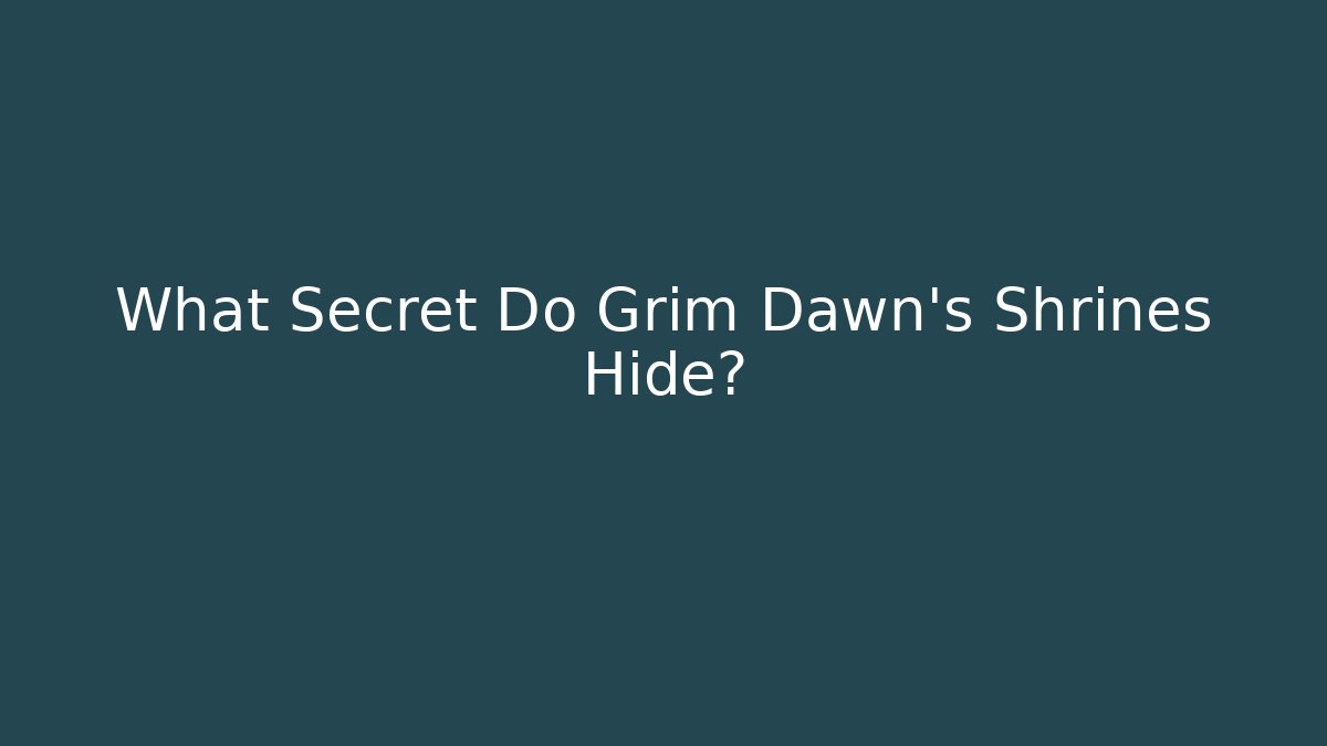 What Secret Do Grim Dawn's Shrines Hide?