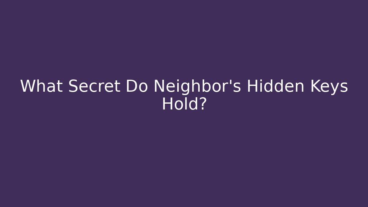 What Secret Do Neighbor's Hidden Keys Hold?