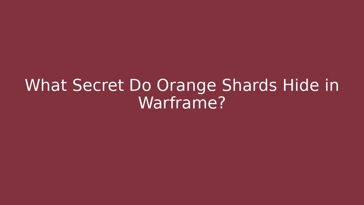 What Secret Do Orange Shards Hide in Warframe?