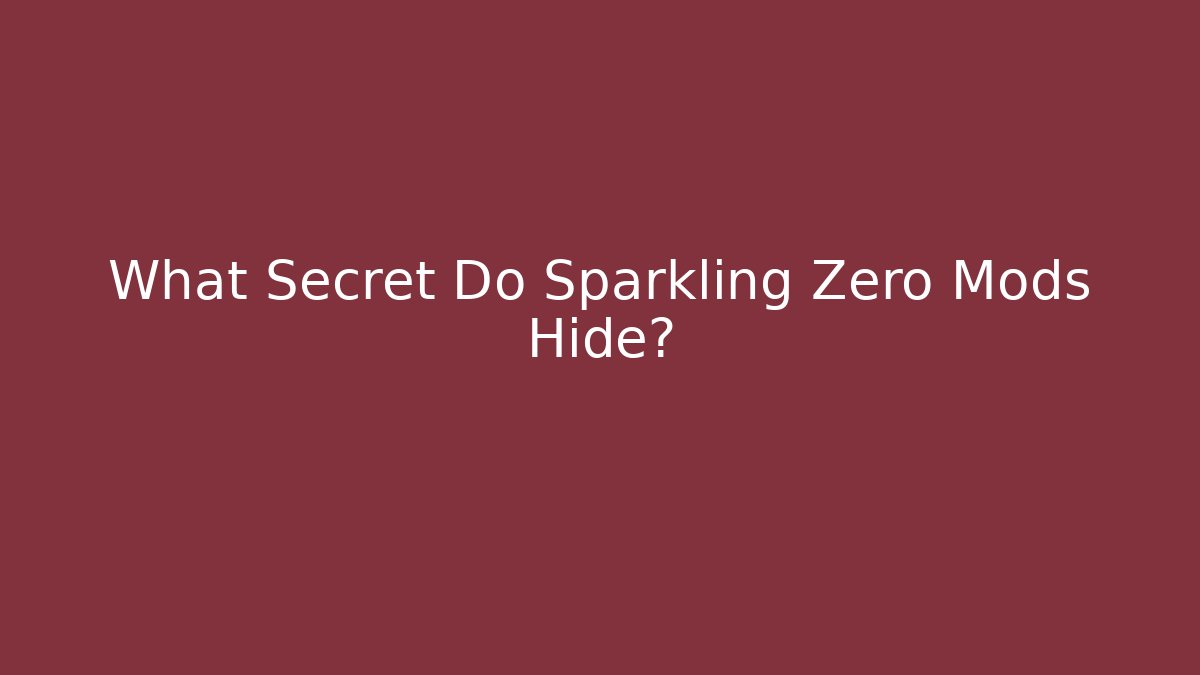 What Secret Do Sparkling Zero Mods Hide?