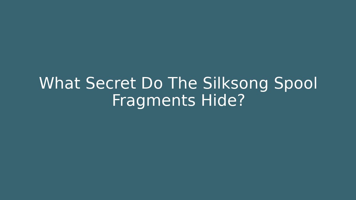 What Secret Do The Silksong Spool Fragments Hide?