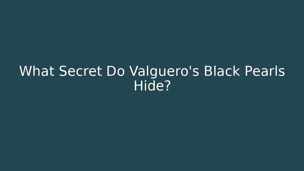What Secret Do Valguero's Black Pearls Hide?