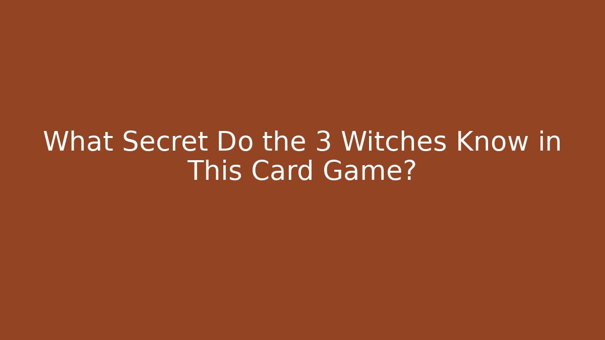 What Secret Do the 3 Witches Know in This Card Game? - Critter Realm