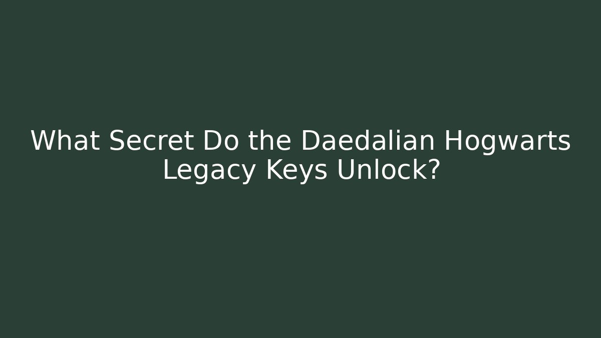 What Secret Do the Daedalian Hogwarts Legacy Keys Unlock?