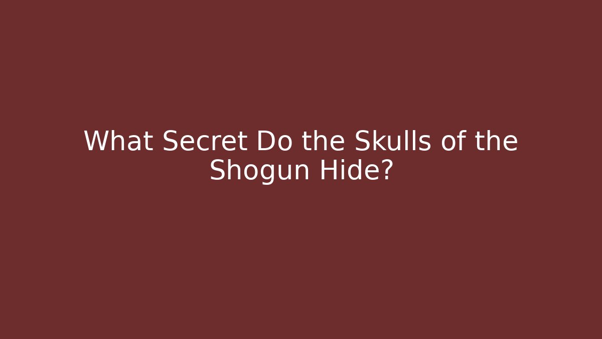 What Secret Do the Skulls of the Shogun Hide?