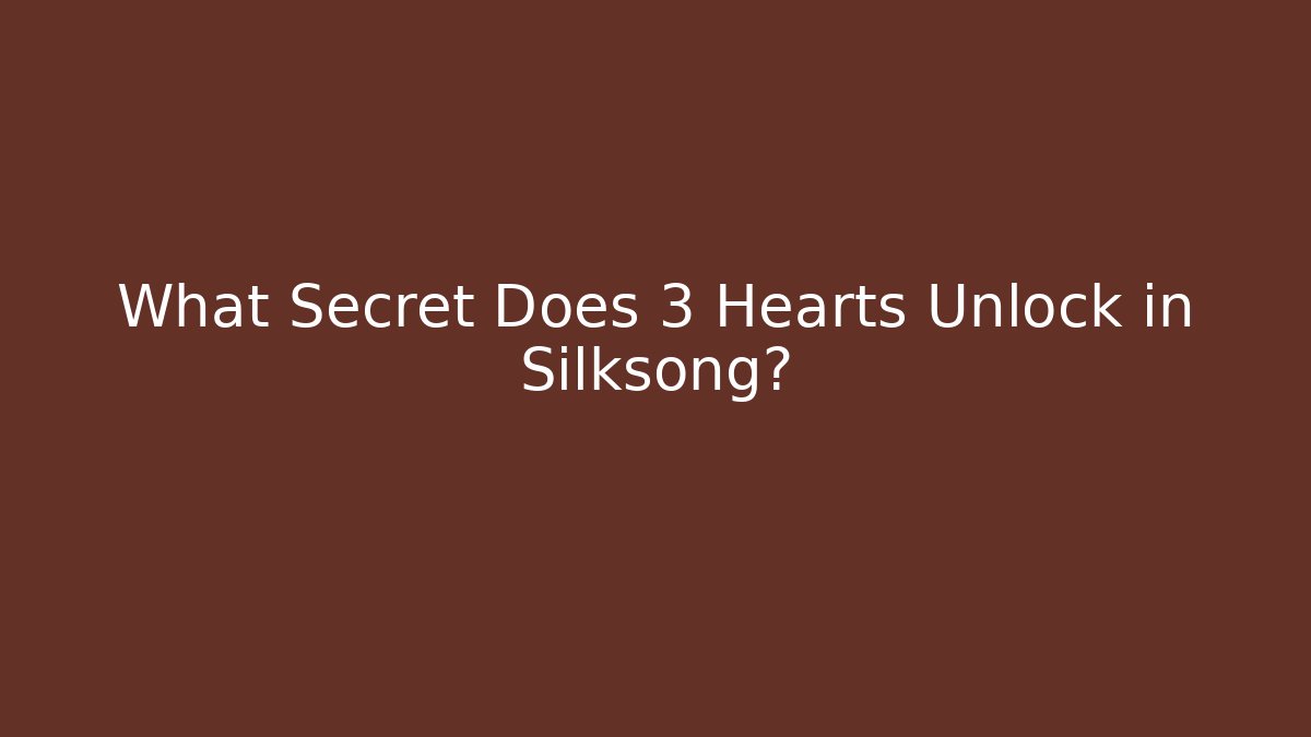 What Secret Does 3 Hearts Unlock in Silksong?