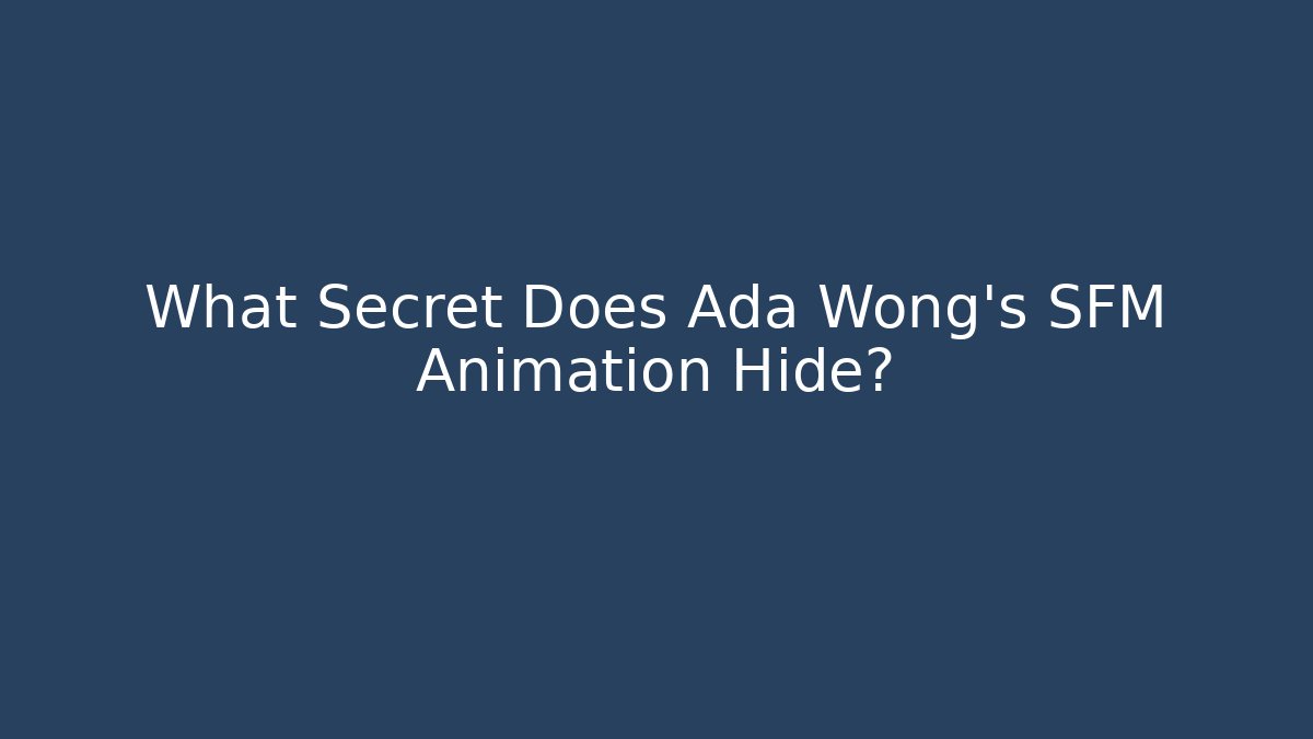 What Secret Does Ada Wong's SFM Animation Hide?