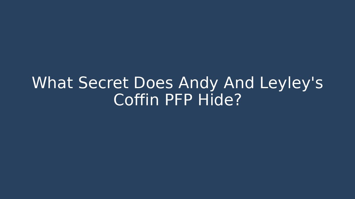 What Secret Does Andy And Leyley's Coffin PFP Hide? - Critter Realm