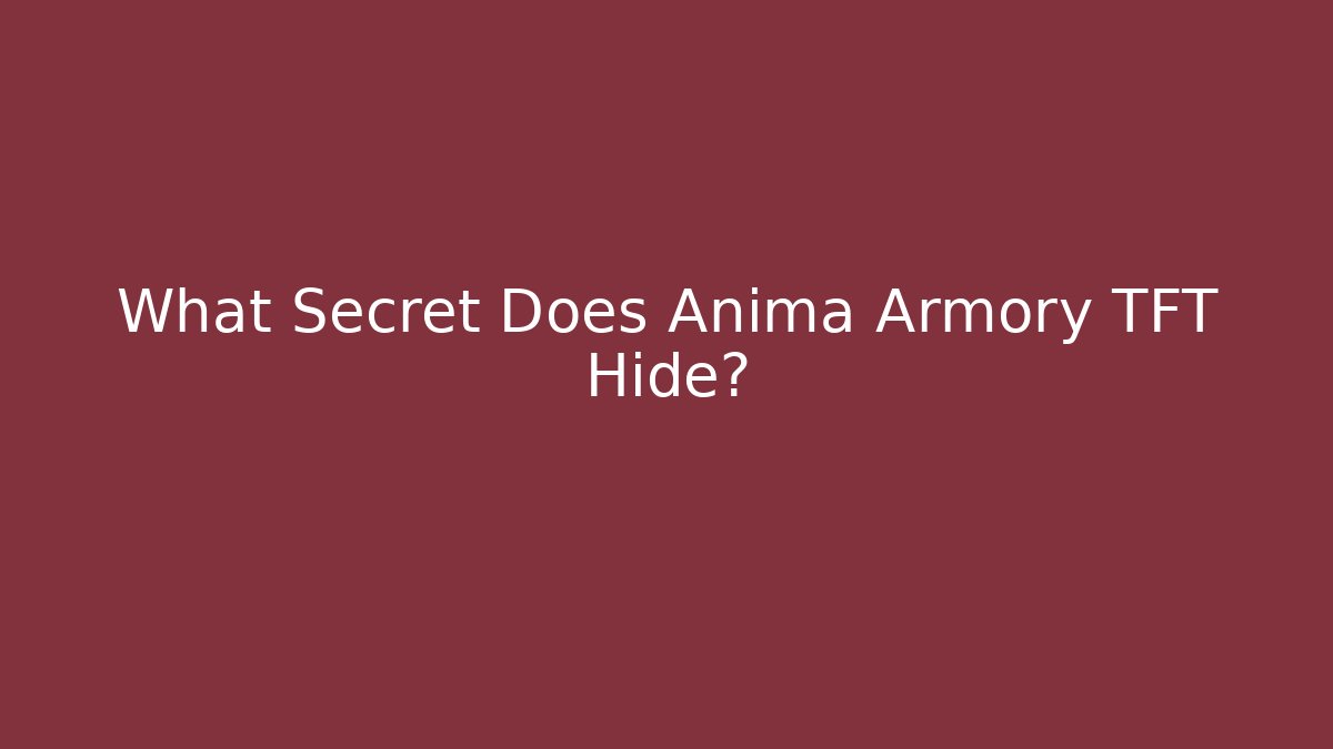 What Secret Does Anima Armory TFT Hide?