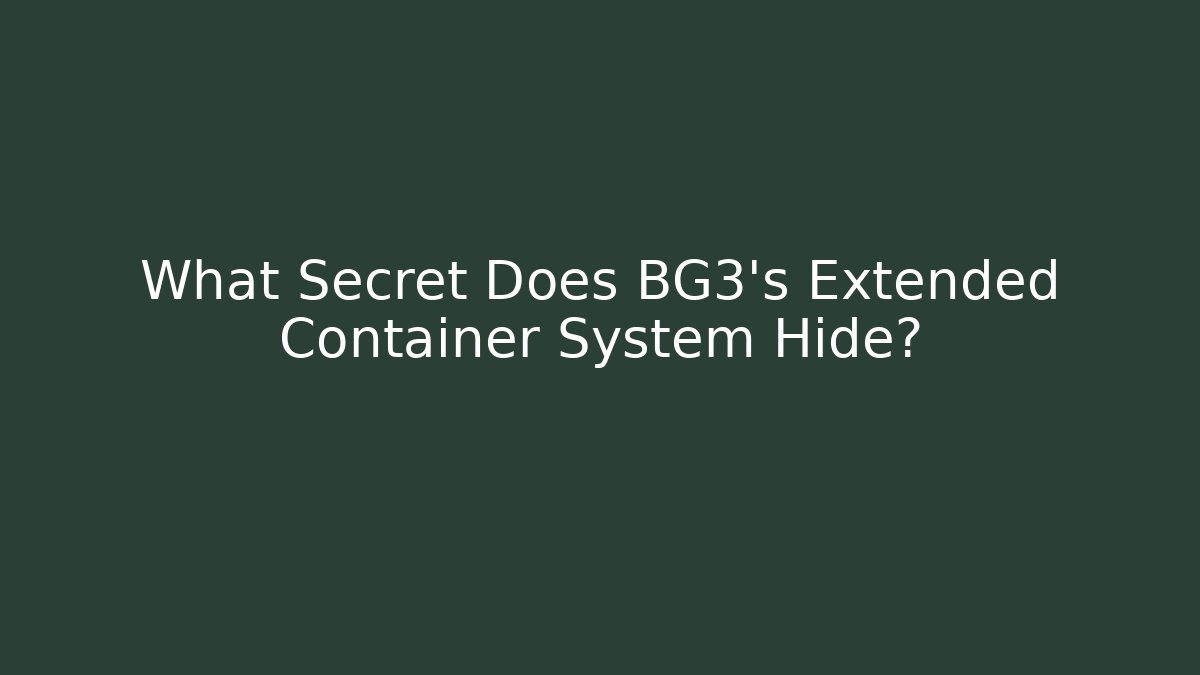 What Secret Does BG3's Extended Container System Hide?