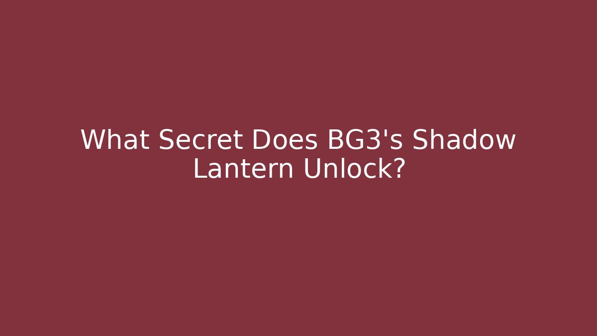What Secret Does BG3's Shadow Lantern Unlock? - Critter Realm