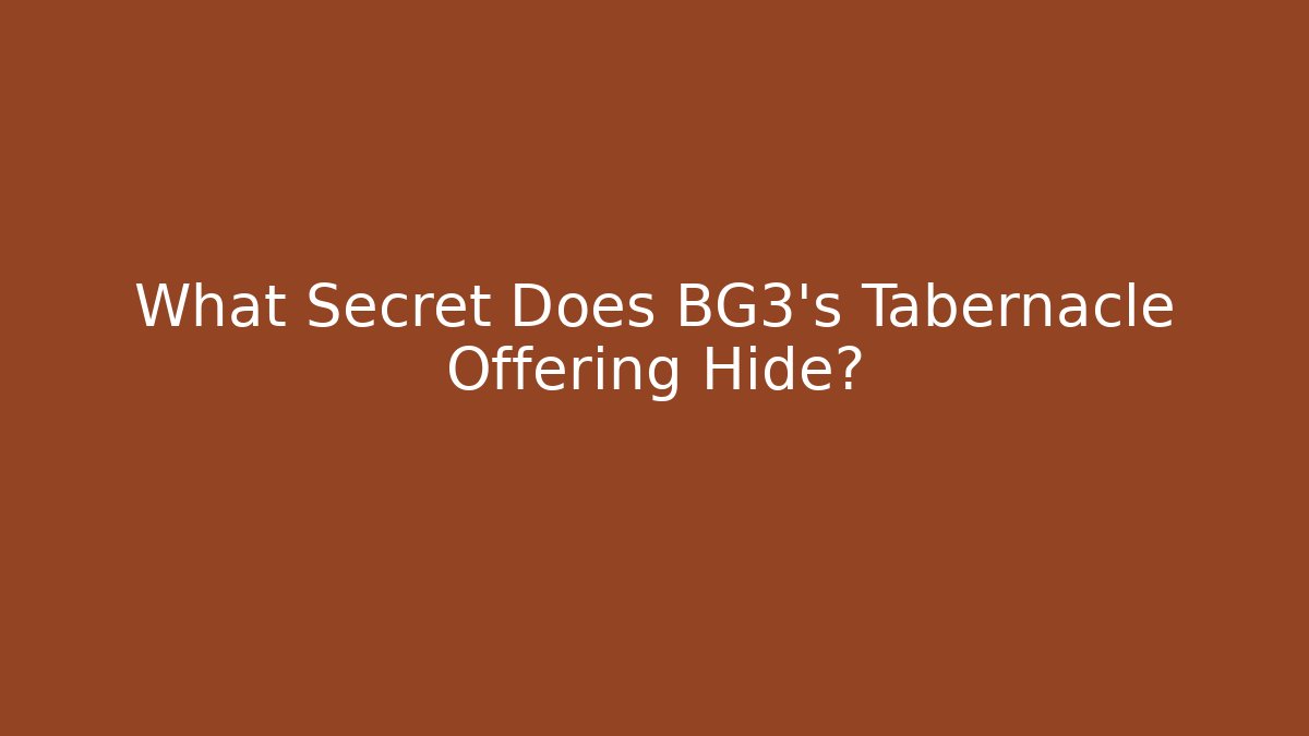What Secret Does BG3's Tabernacle Offering Hide? - Critter Realm