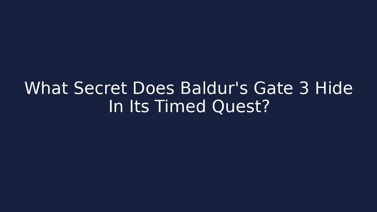 What Secret Does Baldur's Gate 3 Hide In Its Timed Quest?
