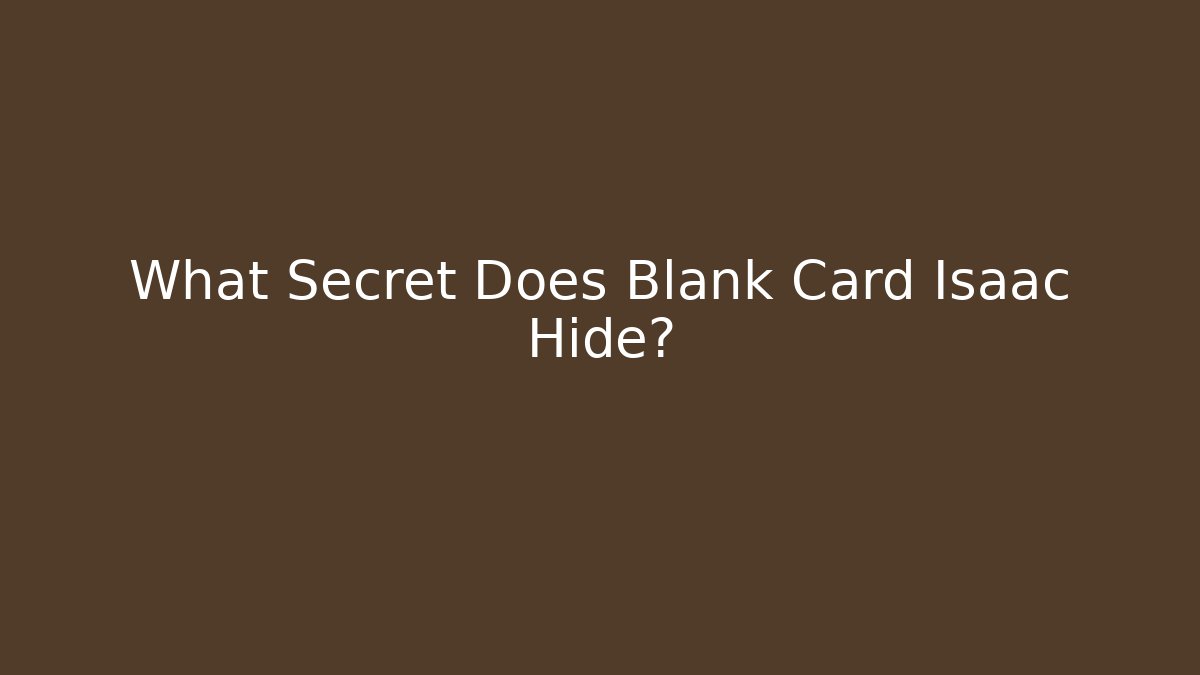 What Secret Does Blank Card Isaac Hide?