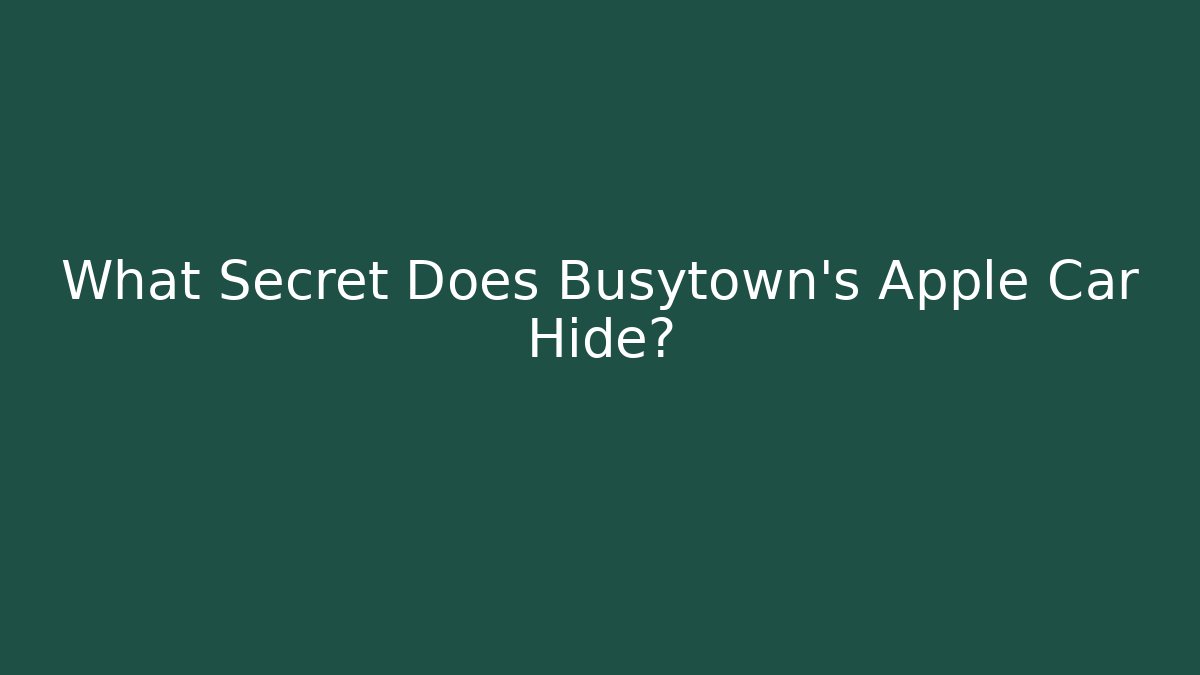What Secret Does Busytown's Apple Car Hide?