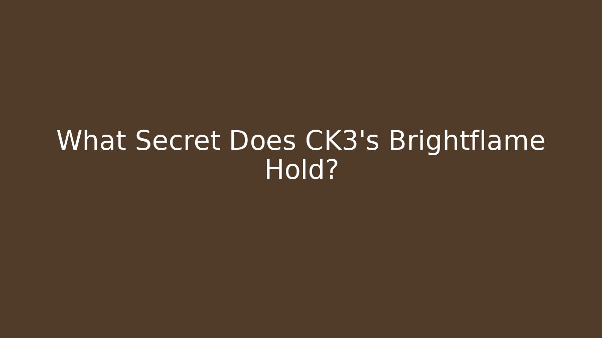 What Secret Does CK3's Brightflame Hold?
