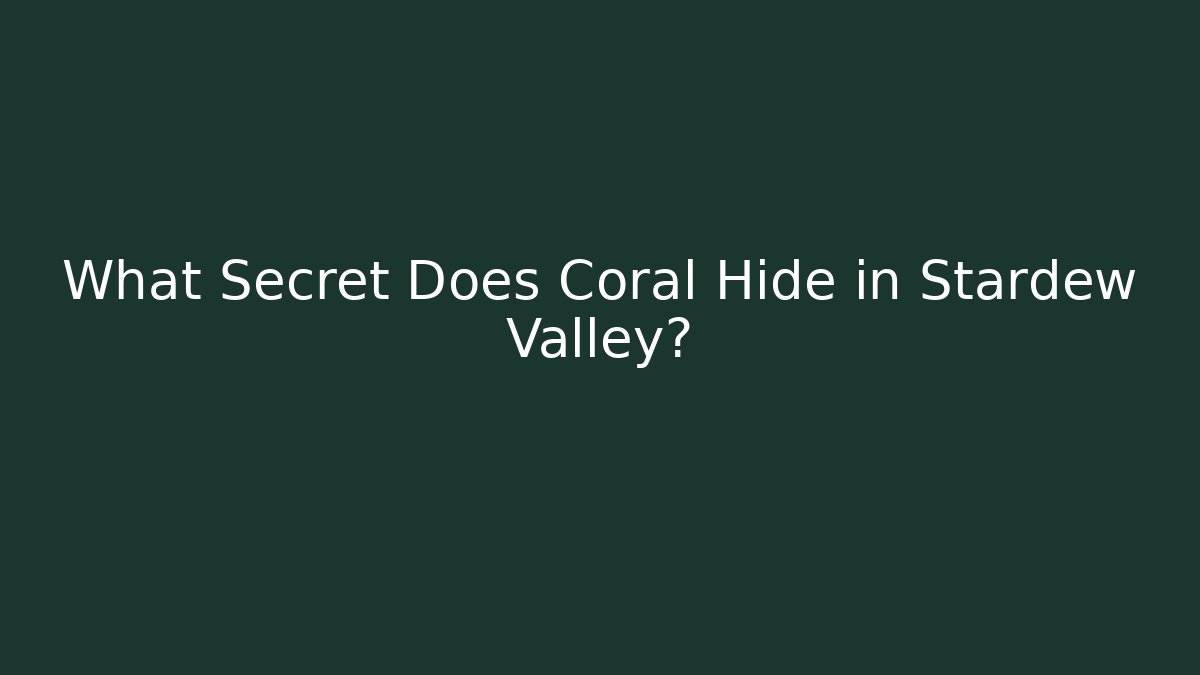 What Secret Does Coral Hide in Stardew Valley?