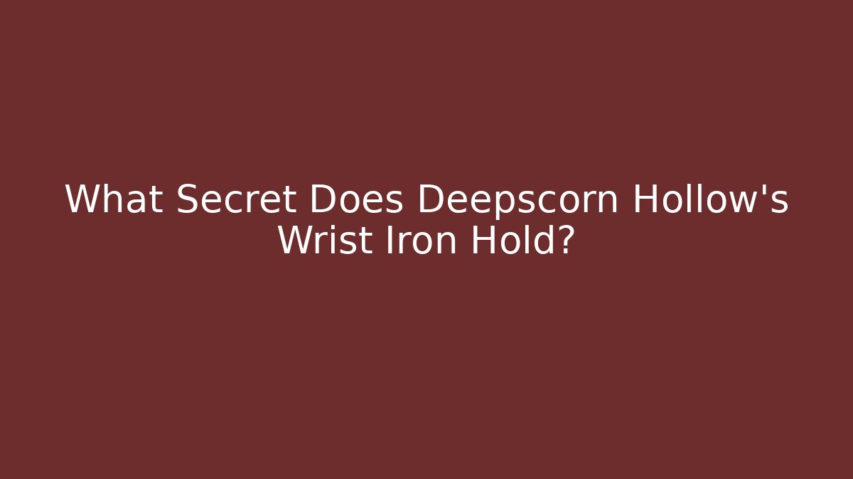 What Secret Does Deepscorn Hollow's Wrist Iron Hold? - Critter Realm