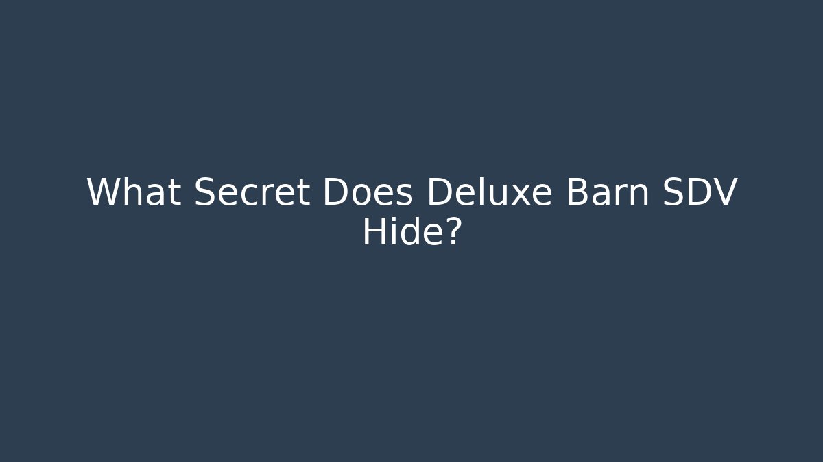 What Secret Does Deluxe Barn SDV Hide?