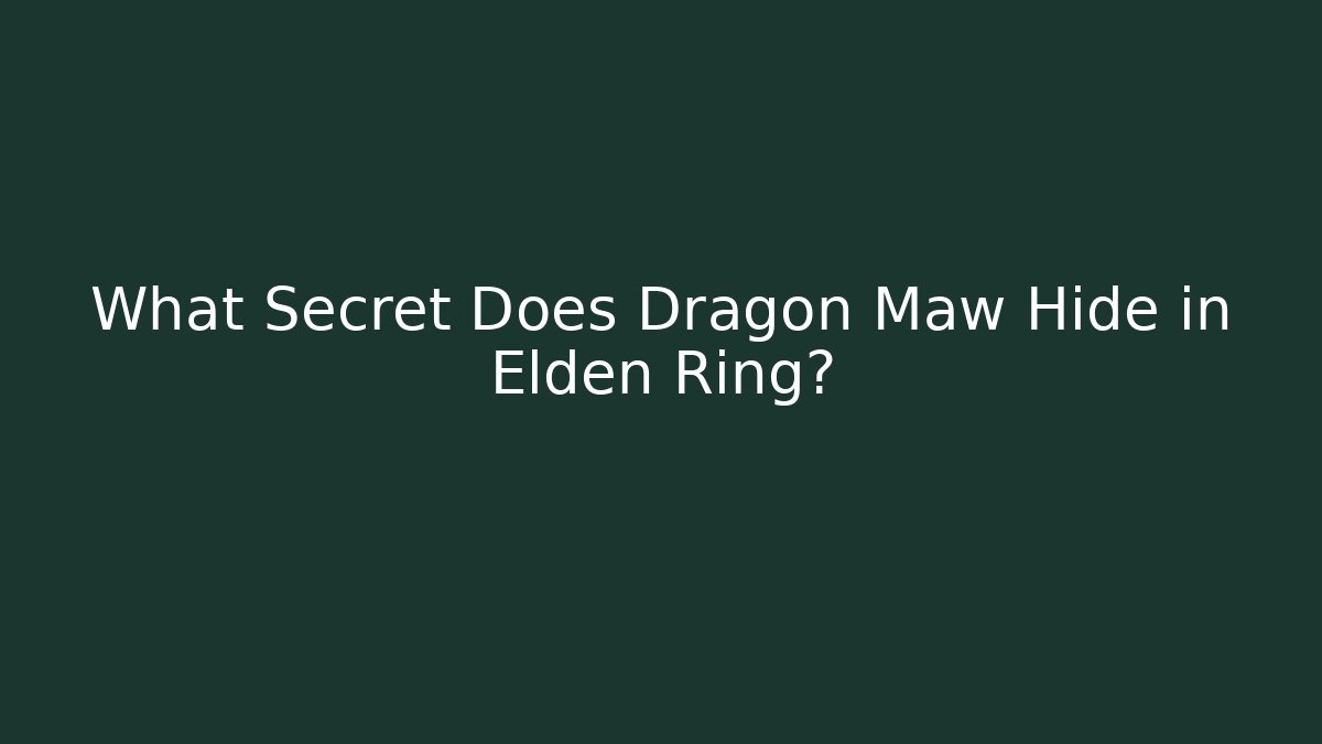 What Secret Does Dragon Maw Hide in Elden Ring?