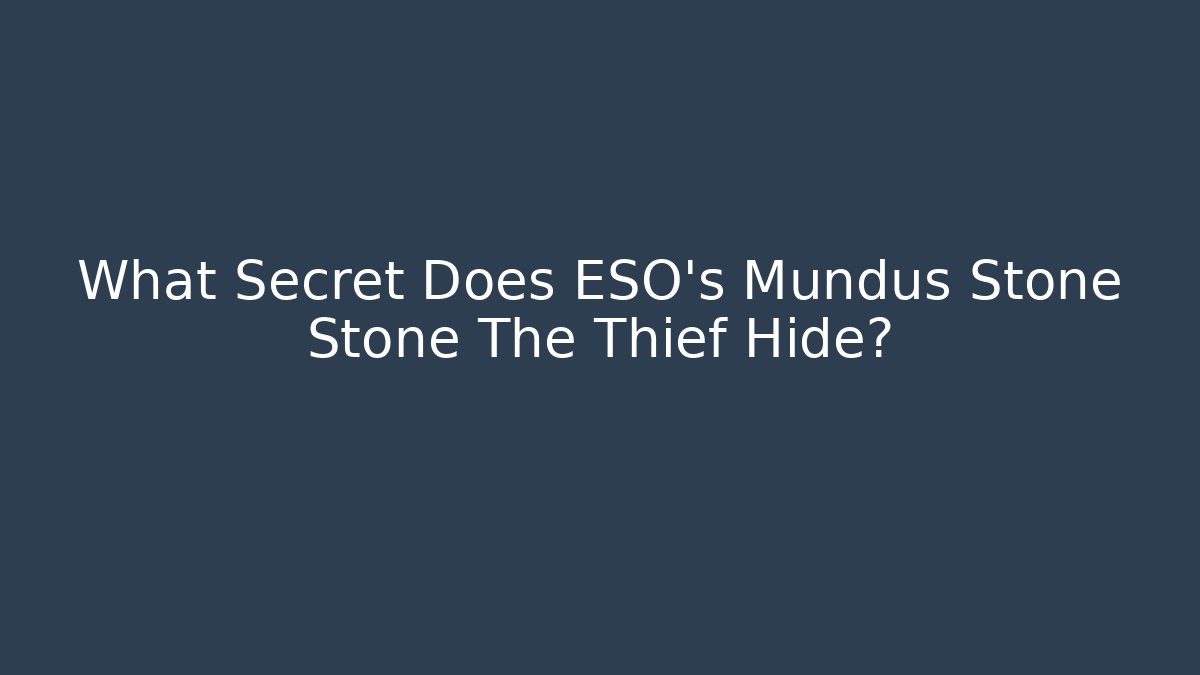 What Secret Does ESO's Mundus Stone Stone The Thief Hide?