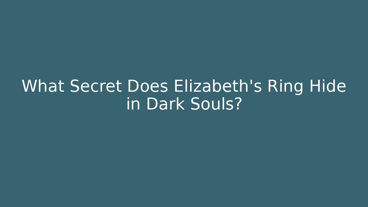 What Secret Does Elizabeth's Ring Hide in Dark Souls?