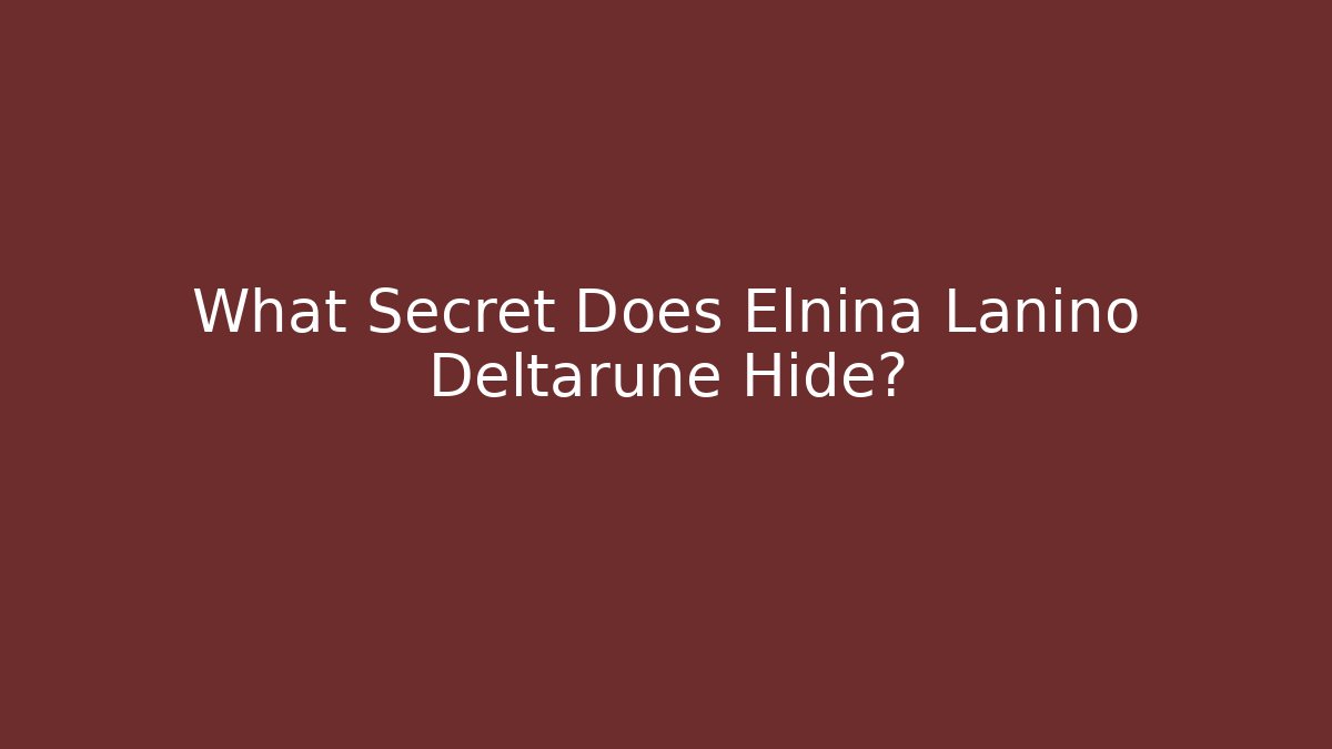 What Secret Does Elnina Lanino Deltarune Hide?