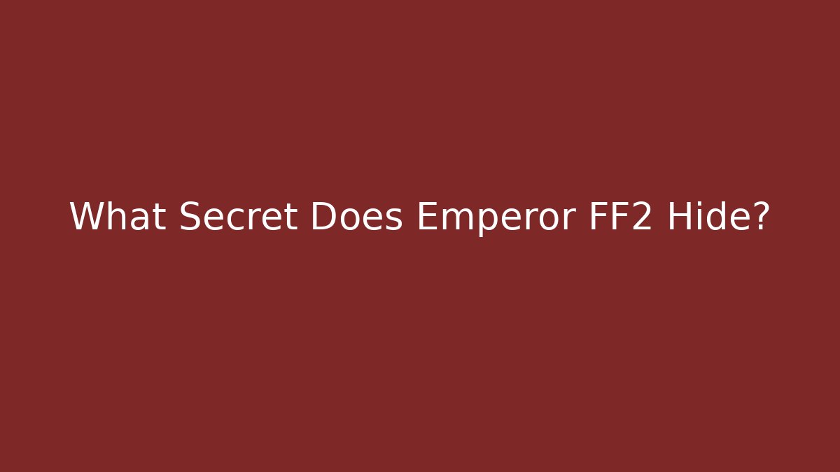 What Secret Does Emperor FF2 Hide?