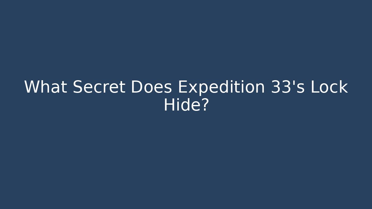 What Secret Does Expedition 33's Lock Hide?