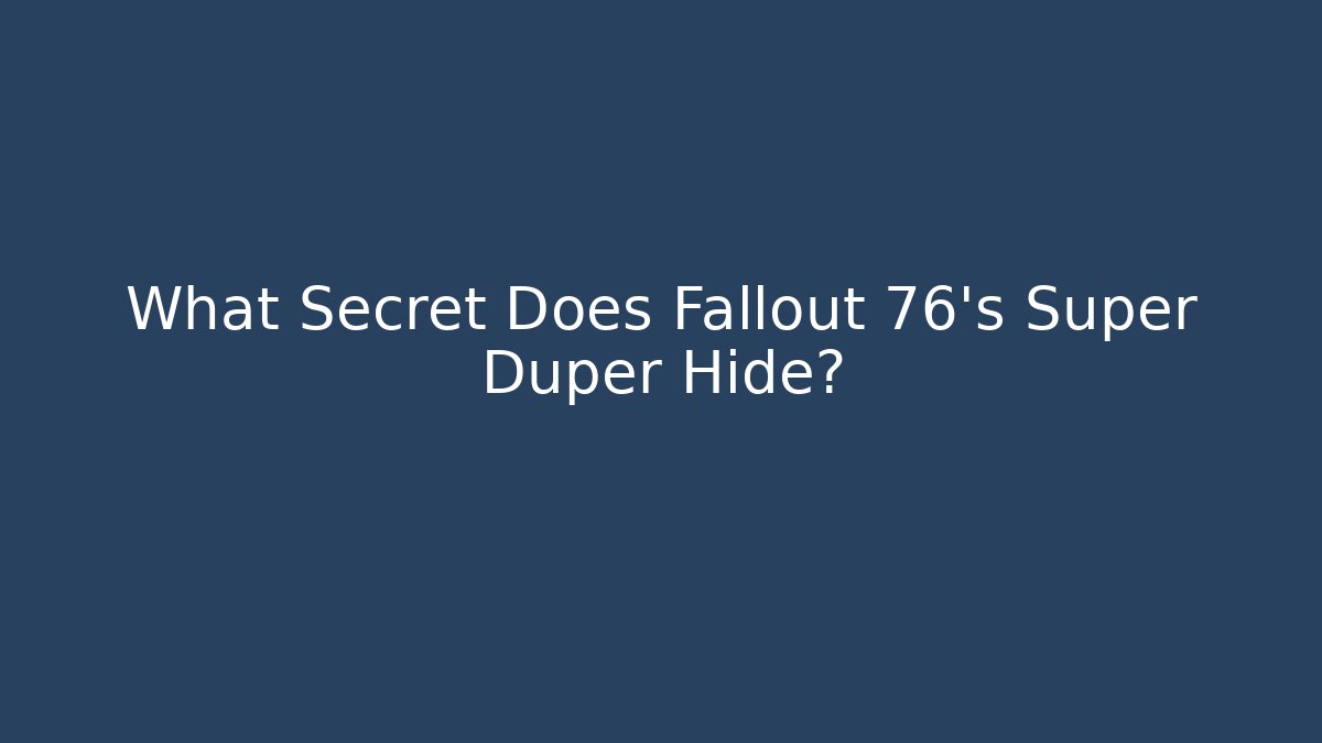 What Secret Does Fallout 76's Super Duper Hide? - Critter Realm