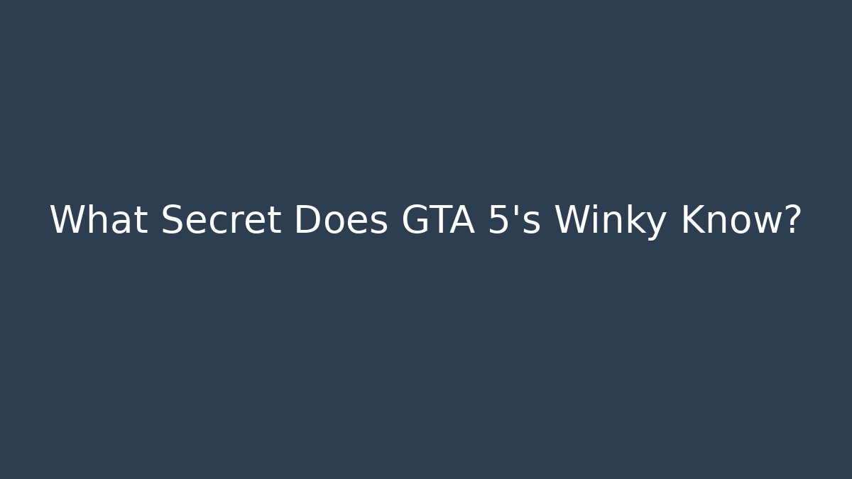 What Secret Does GTA 5's Winky Know?