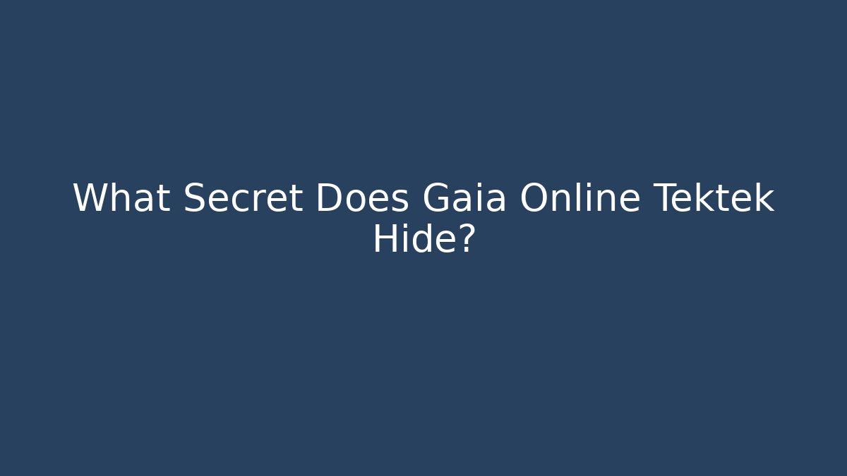 What Secret Does Gaia Online Tektek Hide?
