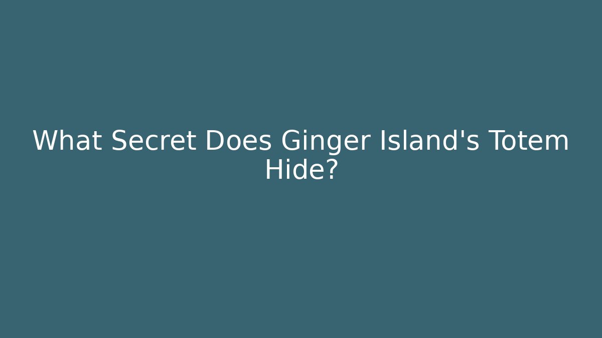 What Secret Does Ginger Island's Totem Hide?