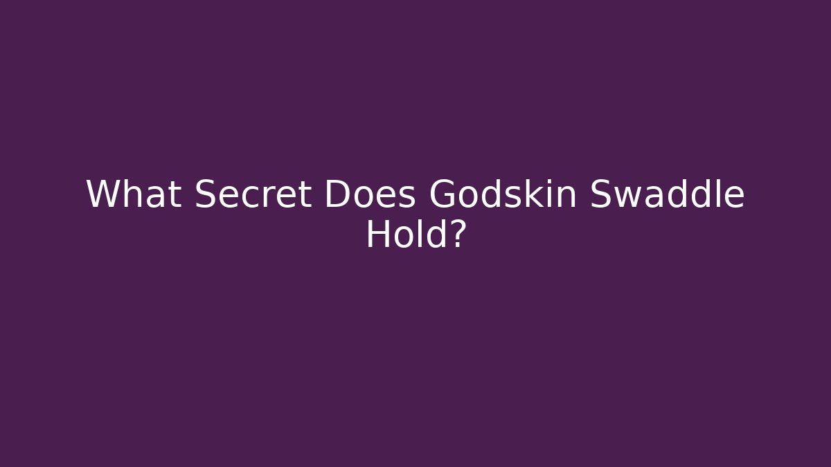What Secret Does Godskin Swaddle Hold?