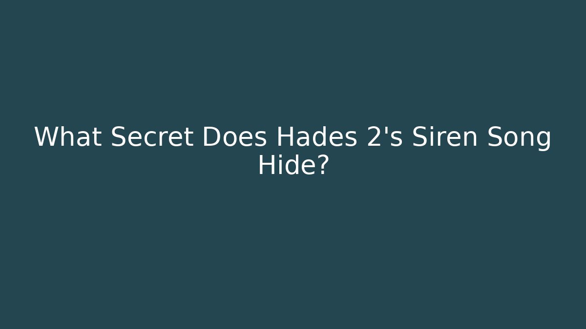 What Secret Does Hades 2's Siren Song Hide?