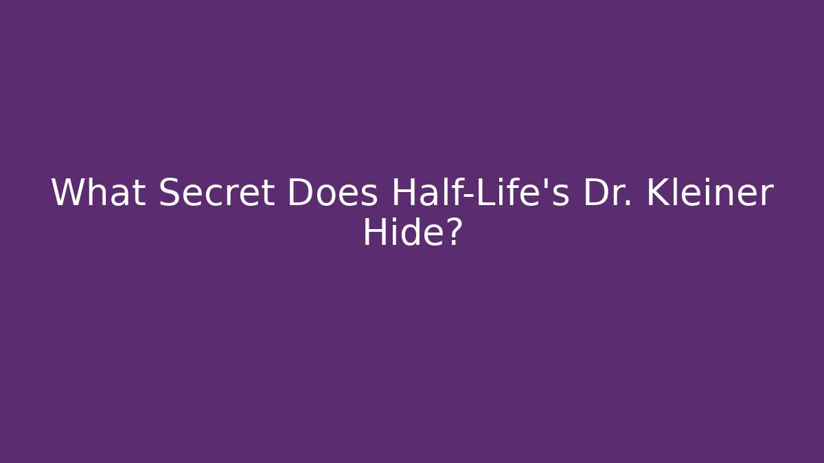 What Secret Does Half-Life’s Dr. Kleiner Hide? - Critter Realm