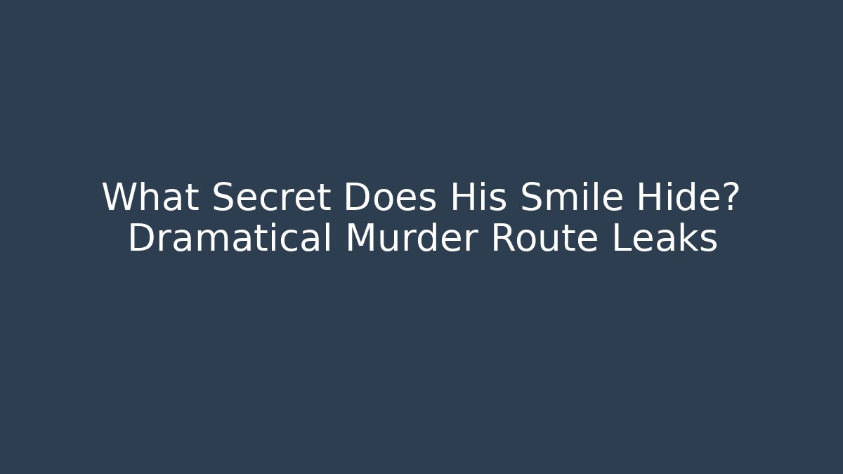 What Secret Does His Smile Hide? Dramatical Murder Route Leaks