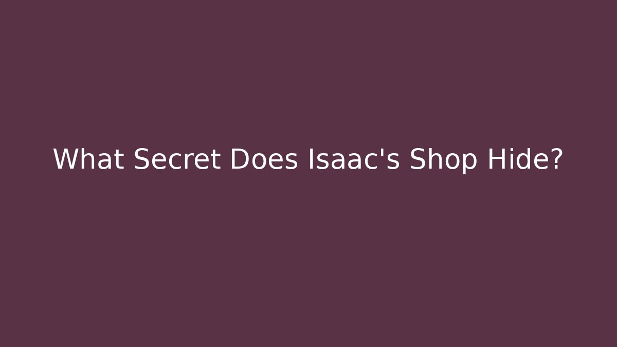 What Secret Does Isaac's Shop Hide?