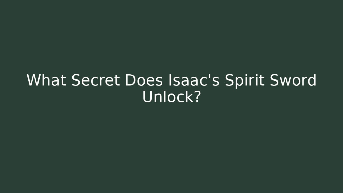 What Secret Does Isaac's Spirit Sword Unlock?