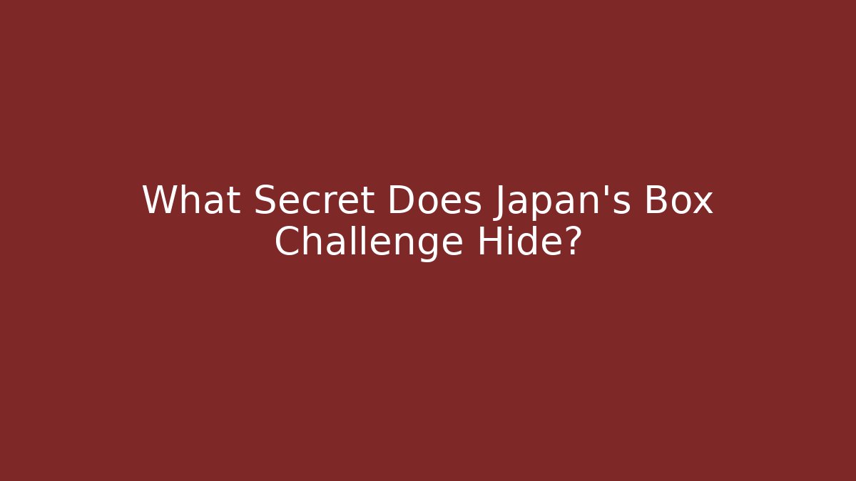 What Secret Does Japan's Box Challenge Hide?