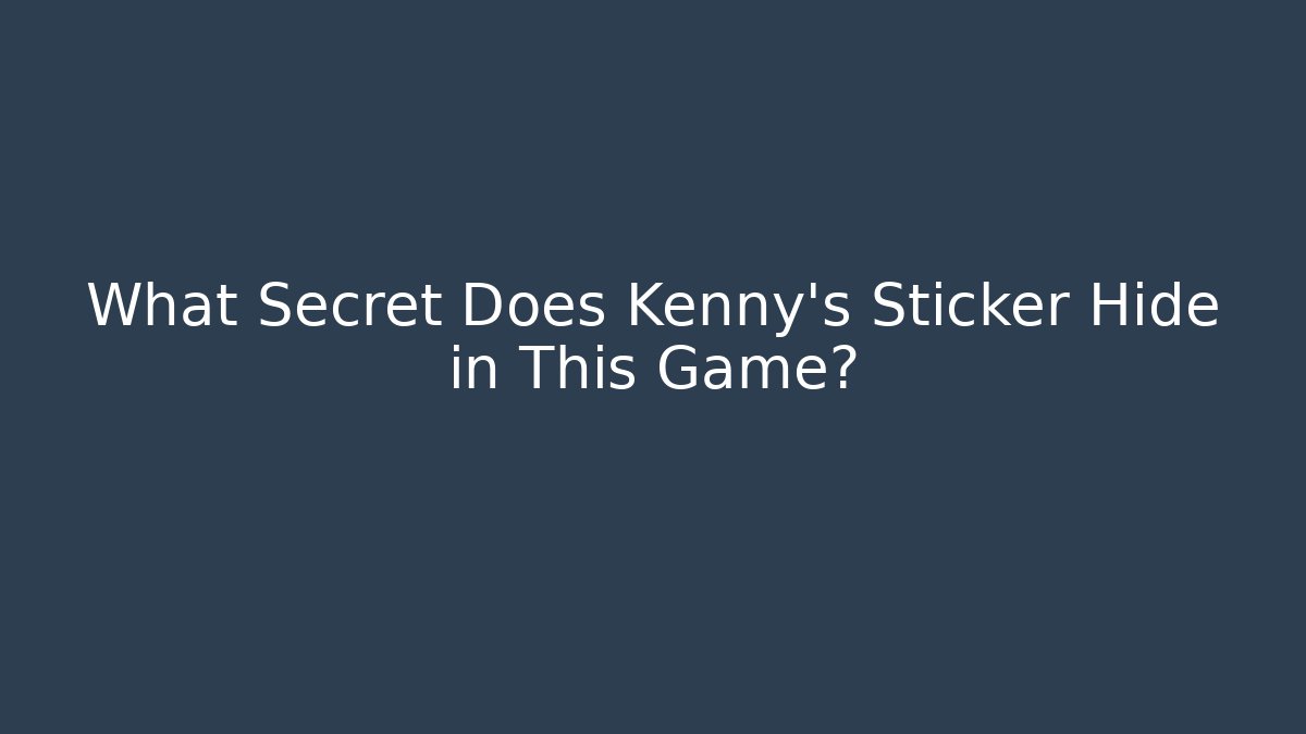 What Secret Does Kenny’s Sticker Hide in This Game?