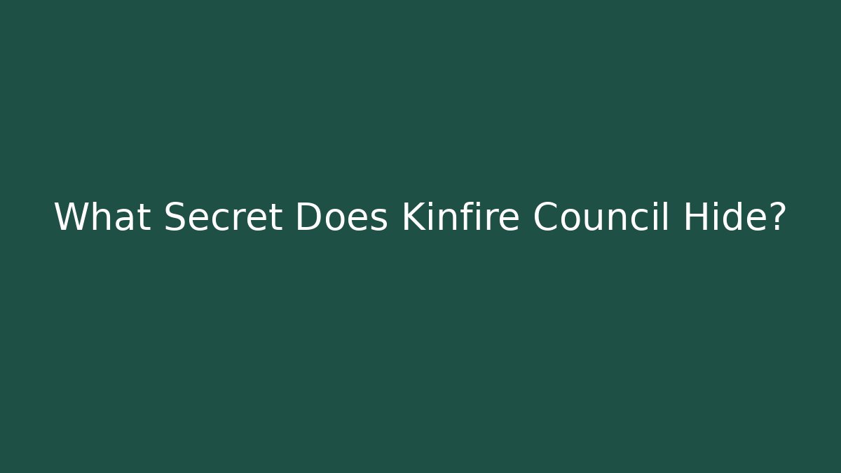 What Secret Does Kinfire Council Hide?