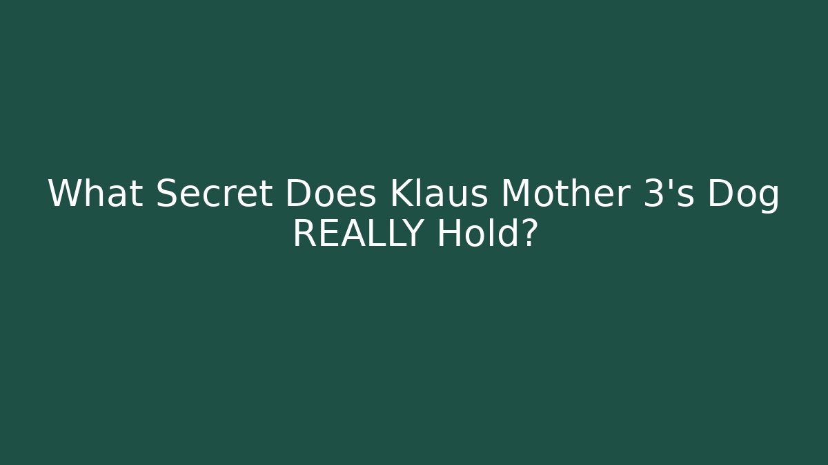What Secret Does Klaus Mother 3's Dog REALLY Hold?