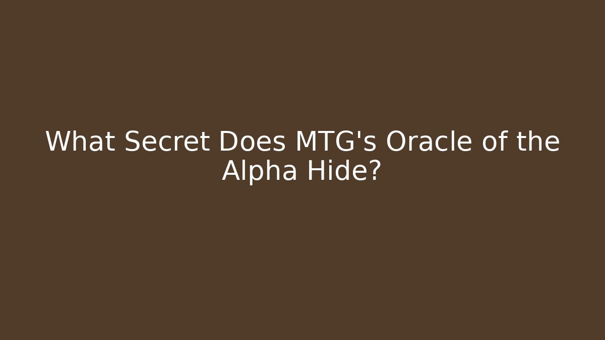 What Secret Does MTG's Oracle of the Alpha Hide? - Critter Realm