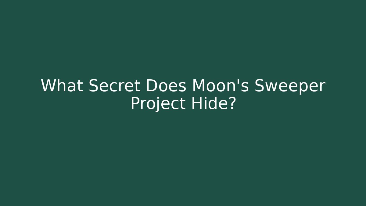 What Secret Does Moon's Sweeper Project Hide?